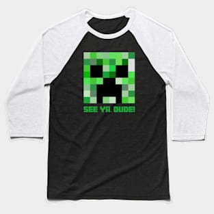 Minecraft Creeper: See Ya Dude! Baseball T-Shirt